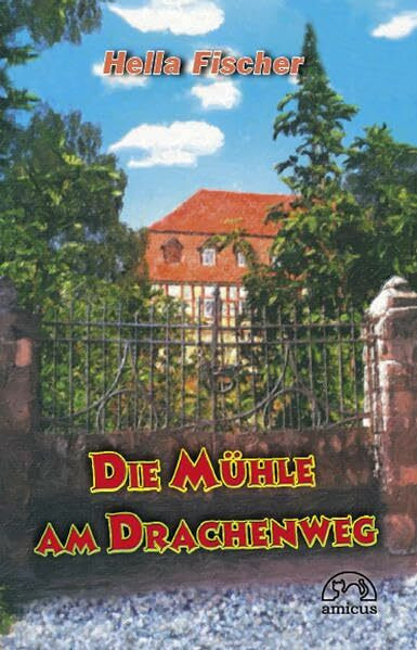 Die Mühle am Drachenweg: Roman