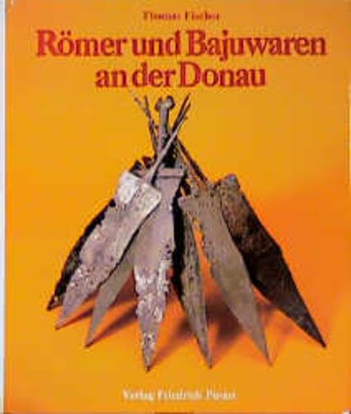 Römer und Bajuwaren an der Donau: Bilder zur Frühgeschichte Ostbayerns