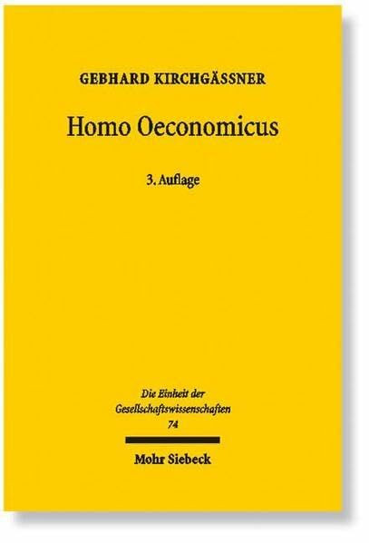 Homo oeconomicus: Das ökonomische Modell individuellen Verhaltens und seine Anwendung in den Wirtschafts- und Sozialwissenschaften (Einheit der Gesellschaftswissenschaften)