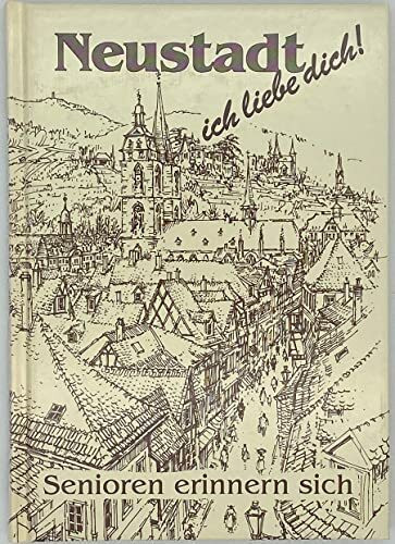 Neustadt ich liebe dich!: Senioren erinnern sich