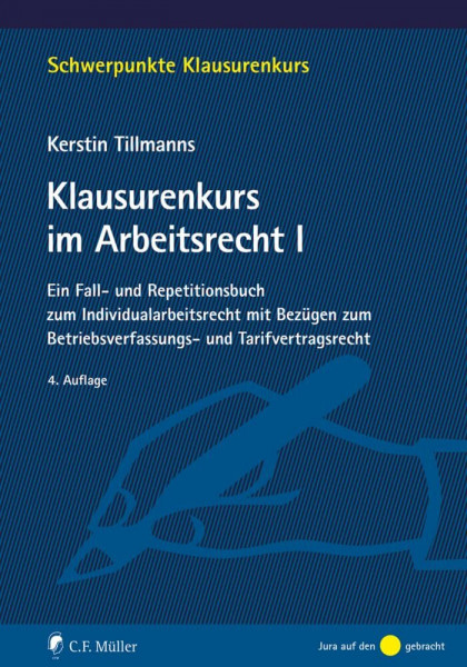 Klausurenkurs im Arbeitsrecht I: Ein Fall- und Repetitionsbuch zum Individualarbeitsrecht mit Bezügen zum Betriebsverfassungs- und Tarifvertragsrecht (Schwerpunkte Klausurenkurs)