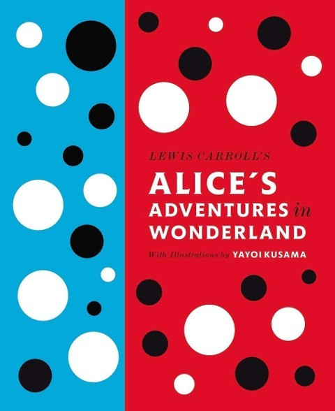 Lewis Carroll's Alice's Adventures in Wonderland: With Artwork by Yayoi Kusama