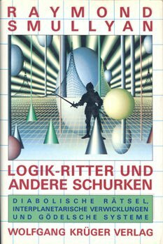 Logik-Ritter und andere Schurken. Diabolische Rätsel, interplanetarische Verwicklungen und Gödelsche Systeme