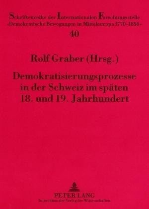 Demokratisierungsprozesse in der Schweiz im späten 18. und 19. Jahrhundert