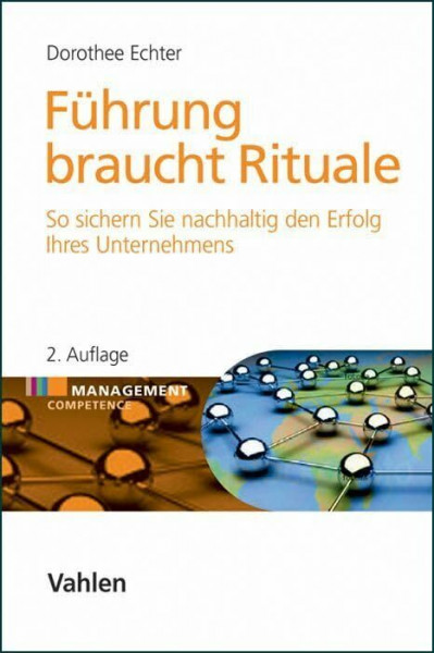 Führung braucht Rituale: So sichern Sie nachhaltig den Erfolg Ihres Unternehmens (Management Competence)