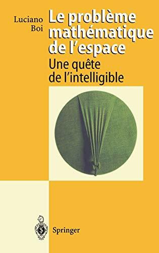 Le probleme mathematique de l'espace: Une quete de l'intelligible