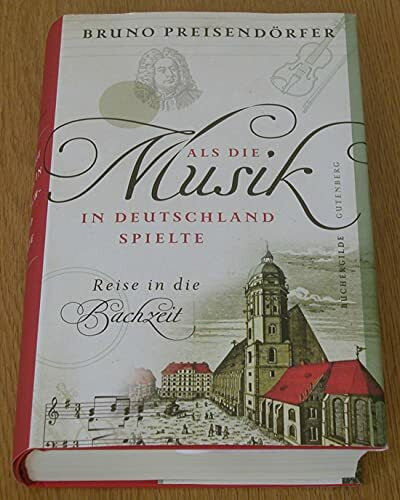 Als die Musik in Deutschland spielte - Reise in die Bachzeit.