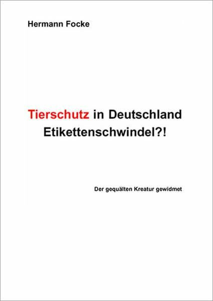 Tierschutz in Deutschland: Etikettenschwindel?! - Der gequälten Kreatur gewidmet