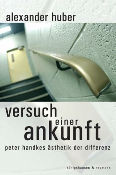 Versuch einer Ankunft: Peter Handkes Ästhetik der Differenz (Epistemata - Würzburger wissenschaftliche Schriften. Reihe Literaturwissenschaft)