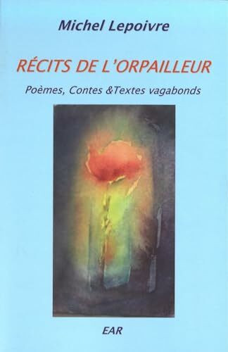 Récits de l'orpailleur : Poèmes, contes & textes vagabonds: Poèmes, contes & textes vagabonds