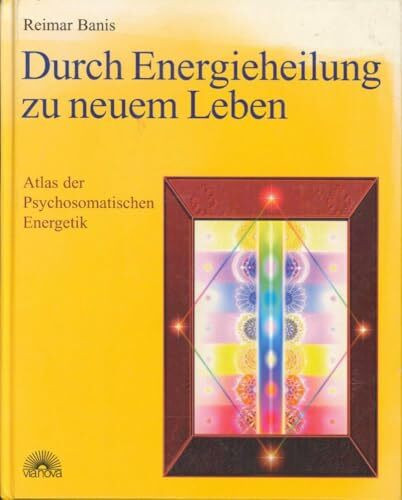 Durch Energieheilung zu neuem Leben: Atlas der Psychosomatischen Energetik: Atlas der Psychosomatischen Energetik 1