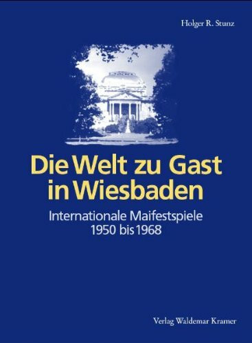 Die Welt zu Gast in Wiesbaden: Internationale Maifestspiele 1950 bis 1968