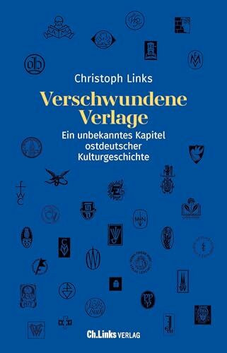 Verschwundene Verlage: Ein unbekanntes Kapitel ostdeutscher Kulturgeschichte (1945 – 1990)