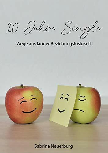 10 Jahre Single: Wege aus langer Beziehungslosigkeit
