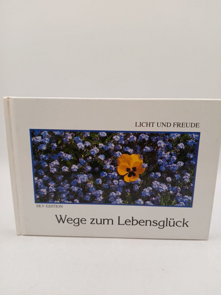 Wege zum Lebensglück (Licht und Freude)