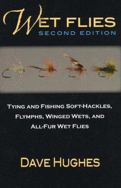 Wet Flies: Tying and Fishing Soft-Hackles, Flymphs, Winged Wets, and All-Fur Wet Flies