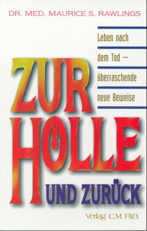 Zur Hölle und zurück. Leben nach dem Tod - überraschende neue Beweise