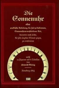 Die Sonnenuhr oder praktische Anleitung, die Zeit zu bestimmen. Sonnenuhren verschiedener Art, darunter auch solche, die jede einzelne Minute zeigen, zu construieren
