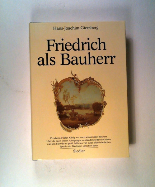 Friedrich als Bauherr: Studien zur Architektur des 18. Jahrhunderts in Berlin und Potsdam
