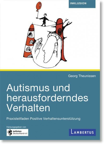 Autismus und herausforderndes Verhalten: Praxisleitfaden für Positive Verhaltensunterstützung