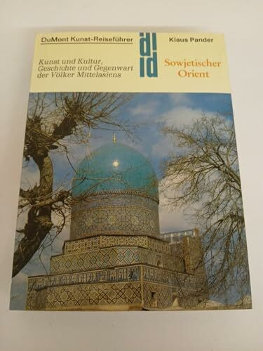Sowjetischer Orient: Kunst und Kultur, Geschichte und Gegenwart der Völker Mittelasiens (DUMONT Kunst-Reiseführer)