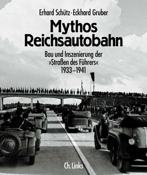 Mythos Reichsautobahn: Bau und Inszenierung der "Strassen des Führers" 1933-1941