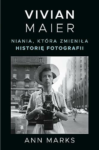 Vivian Maier.: Niania, która zmieniła historię fotografii