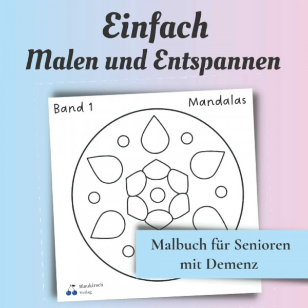 Malbuch für Senioren mit Demenz - Einfach Malen und Entspannen (Band 1, Mandalas): Beschäftigung für Menschen mit Alzheimer, Demenz, Parkinson-Syndrom etc.