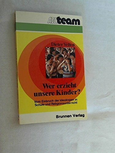 Wer erzieht unsere Kinder? Vom Einbruch der Ideologie in Schule und Religionsunterricht
