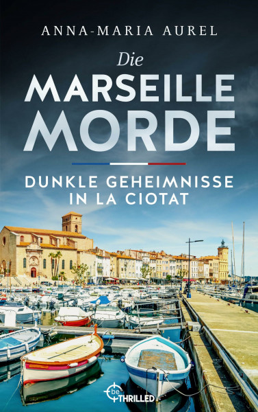 Die Marseille-Morde - Dunkle Geheimnisse in La Ciotat: Frankreich-Krimi (Mörderisches Südfrankreich, Band 4)