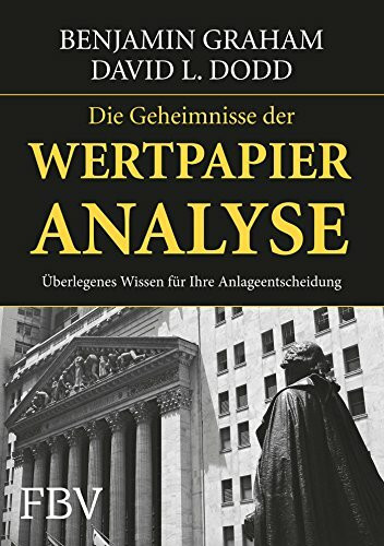 Die Geheimnisse der Wertpapieranalyse: Das Standardwerk des modernen Investierens