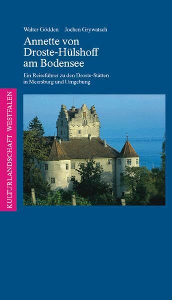 Annette von Droste-Hülshoff am Bodensee: Ein Reiseführer zu den Droste-Stätten in Meersburg und Umgebung