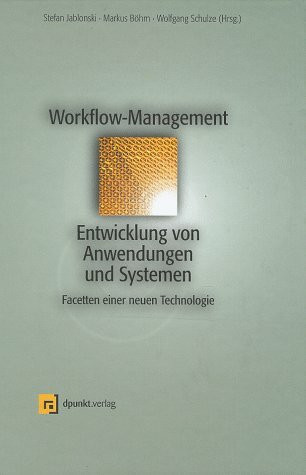 Workflow Management. Entwicklung von Anwendungen und Systemen: Facetten einer neuen Technologie