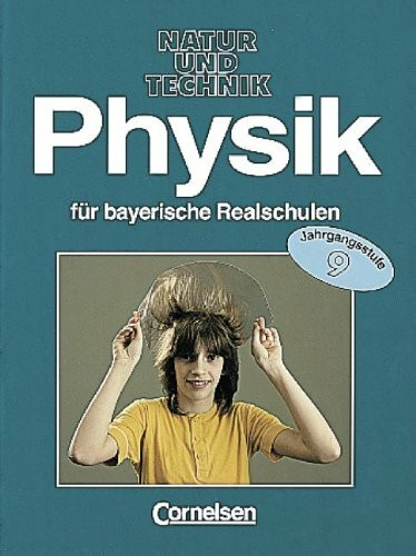 Physik für bayerische Realschulen - Natur und Technik: Physik für bayerische Realschulen, 9. Jahrgangsstufe