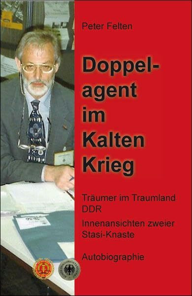 Doppelagent im Kalten Krieg: Träumer im Traumland DDR - Innenansichten zweier Stasi-Knaste-Autobiographie