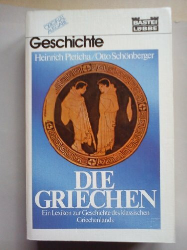 Die Griechen: Ein Lexikon zur Geschichte des klassischen Griechenlands (Geschichte. Bastei Lübbe Taschenbücher)