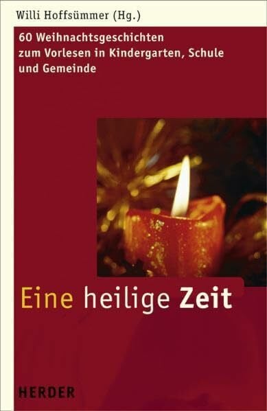 Eine heilige Zeit: 64 Weihnachtsgeschichten zum Vorlesen in Kindergarten, Schule und Gemeinde