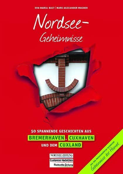 Nordsee-Geheimnisse: 50 Spannende Geschichten aus Bremerhaven, Cuxhaven und dem Cuxland (Geheimnisse der Heimat: 50 Spannende Geschichten)
