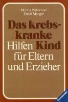 Das krebskranke Kind. Hilfen für Eltern und Erzieher