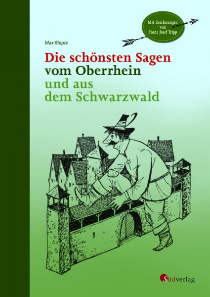 Die schönsten Sagen vom Oberrhein und aus dem Schwarzwald: Mit Zeichnungen von Franz Josef Tripp: Mit Illustrationen von Franz Josef Tripp