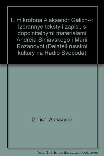 U Mikrofona Aleksandr Galich--: Izbrannye Teksty I Zapisi, S Dopolnitelnymi.