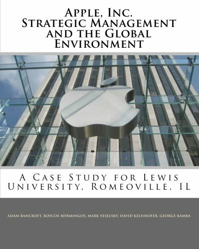 Apple, Inc. Strategic Management and the Global Environment: A Case Study for Lewis University, Romeoville, IL