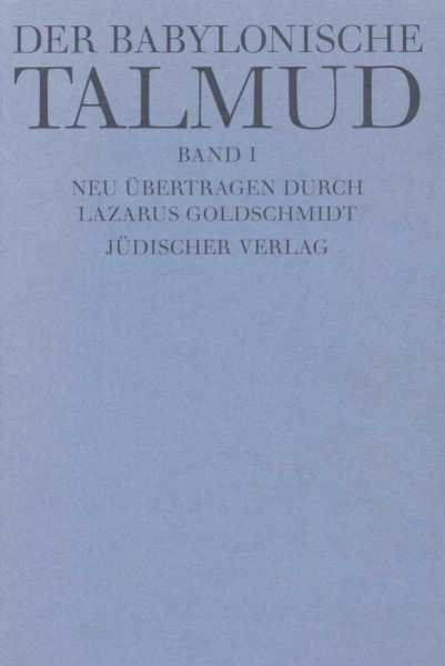 Der Babylonische Talmud (12 Bde): Nach der ersten zensurfreien Ausgabe unter Berücksichtigung der neueren Ausgaben und handschriftlichen Materials ins Deutsche übers. v. Lazarus Goldschmidt