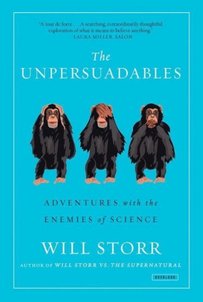 The Unpersuadables: Adventures with the Enemies of Science