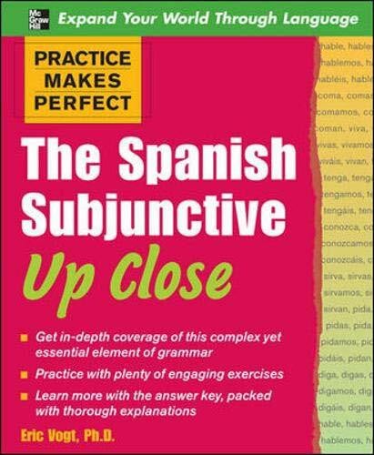 The Spanish Subjunctive Up Close (Practice Makes Perfect)