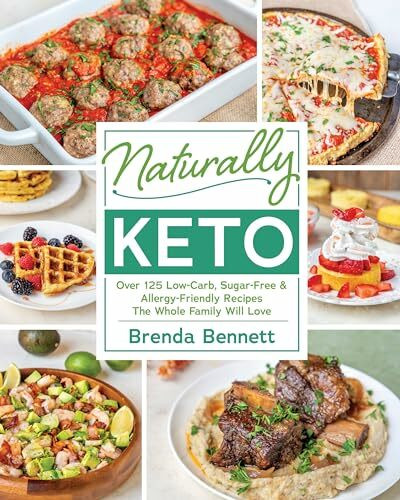 Naturally Keto: Over 125 Low-Carb, Sugar-Free & Allergy-Friendly Recipes the Whole Family Will Love