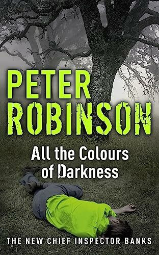 All the Colours of Darkness: The New Chief Inspector Banks (DCI Banks)
