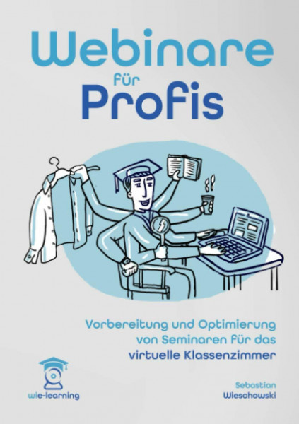 Webinar für Profis. Vorbereitung und Optimierung von Seminaren für das virtuelle Klassenzimmer. (wie-learning, Band 2)