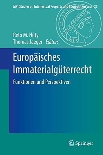 Europäisches Immaterialgüterrecht: Funktionen und Perspektiven (MPI Studies on Intellectual Property and Competition Law, 26, Band 26)
