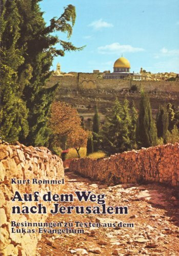 Auf dem Weg nach Jerusalem. Besinnungen zu Texten aus dem Lukas- Evangelium